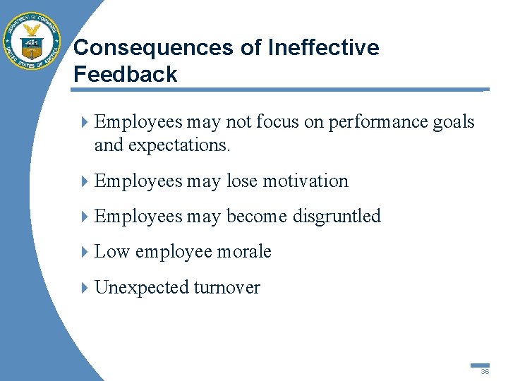 Consequences of Ineffective Feedback 4 Employees may not focus on performance goals and expectations.