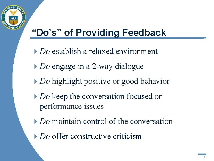 “Do’s” of Providing Feedback 4 Do establish a relaxed environment 4 Do engage in