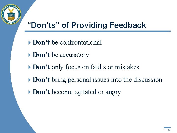 “Don’ts” of Providing Feedback 4 Don’t be confrontational 4 Don’t be accusatory 4 Don’t