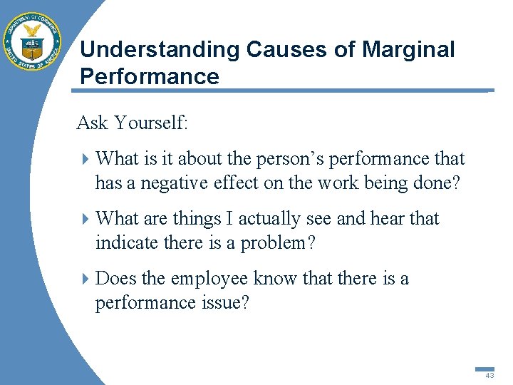 Understanding Causes of Marginal Performance Ask Yourself: 4 What is it about the person’s