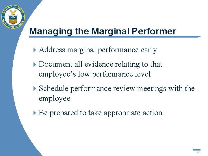 Managing the Marginal Performer 4 Address marginal performance early 4 Document all evidence relating