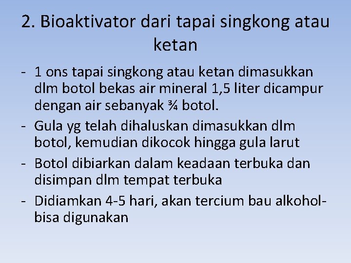 2. Bioaktivator dari tapai singkong atau ketan - 1 ons tapai singkong atau ketan