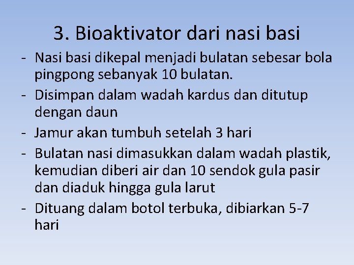 3. Bioaktivator dari nasi basi - Nasi basi dikepal menjadi bulatan sebesar bola pingpong