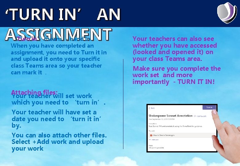 ‘TURN IN’ AN ASSIGNMENT ‘Turn in’ means - hand in. When you have completed