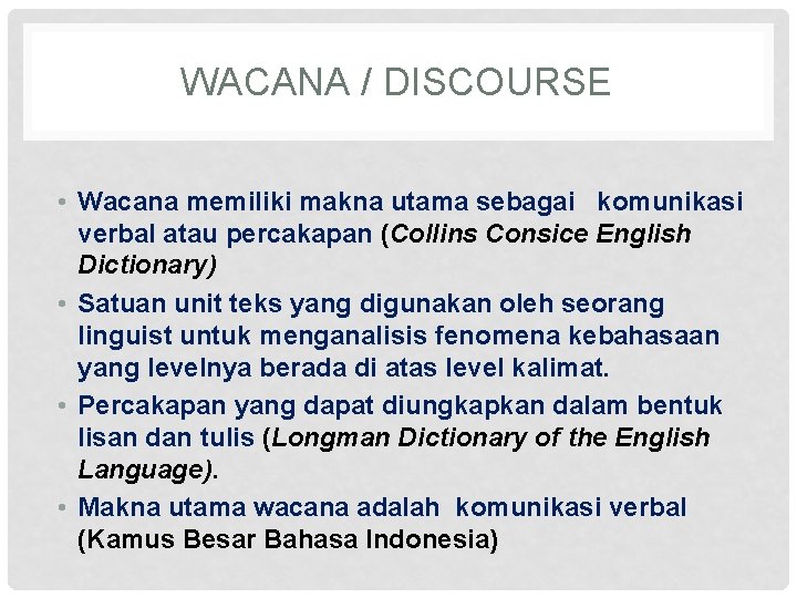 WACANA / DISCOURSE • Wacana memiliki makna utama sebagai komunikasi verbal atau percakapan (Collins