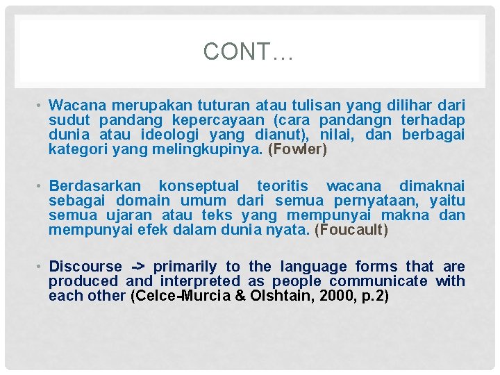 CONT… • Wacana merupakan tuturan atau tulisan yang dilihar dari sudut pandang kepercayaan (cara