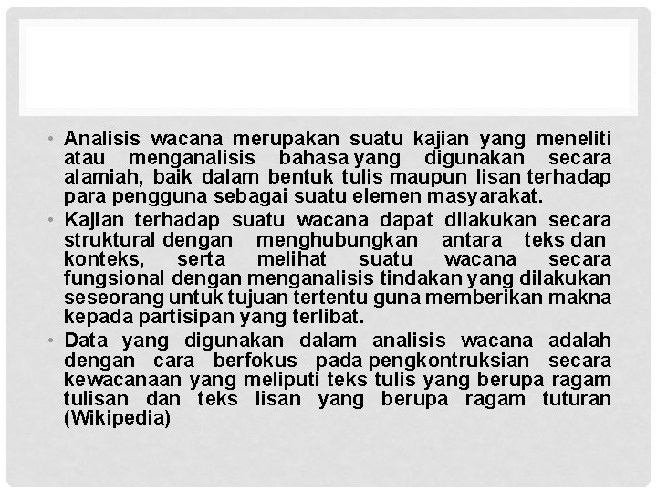  • Analisis wacana merupakan suatu kajian yang meneliti atau menganalisis bahasa yang digunakan