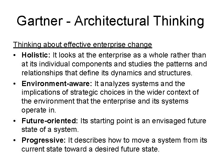 Gartner - Architectural Thinking about effective enterprise change • Holistic: It looks at the
