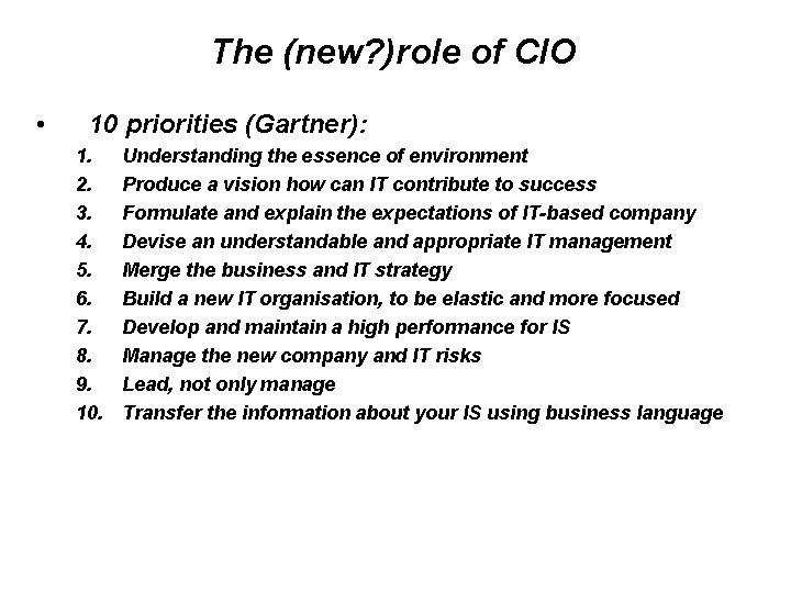 The (new? )role of CIO • 10 priorities (Gartner): 1. 2. 3. 4. 5.