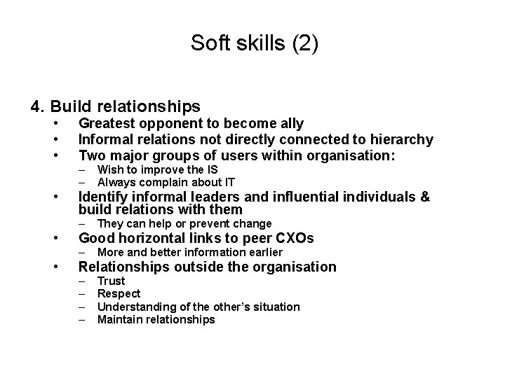 Soft skills (2) 4. Build relationships • • Greatest opponent to become ally Informal