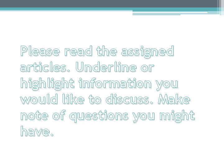 Please read the assigned articles. Underline or highlight information you would like to discuss.