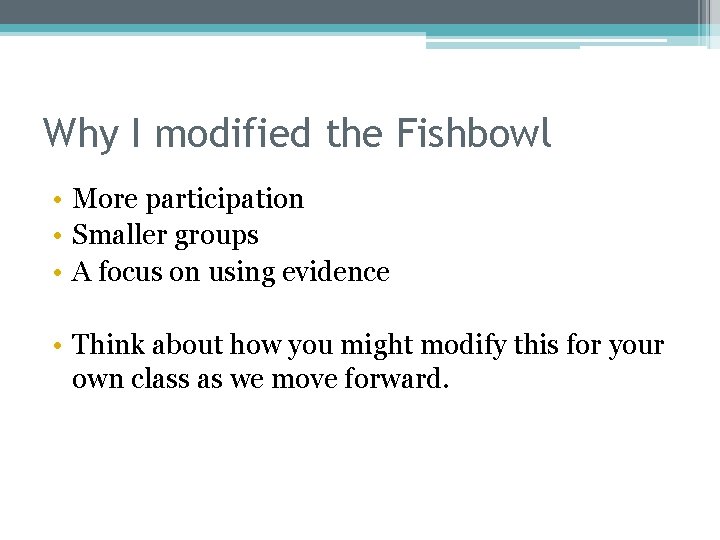 Why I modified the Fishbowl • More participation • Smaller groups • A focus
