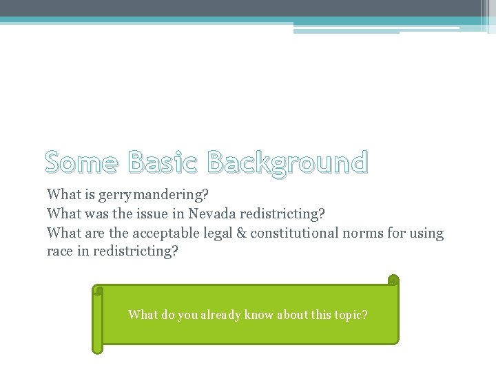 Some Basic Background What is gerrymandering? What was the issue in Nevada redistricting? What