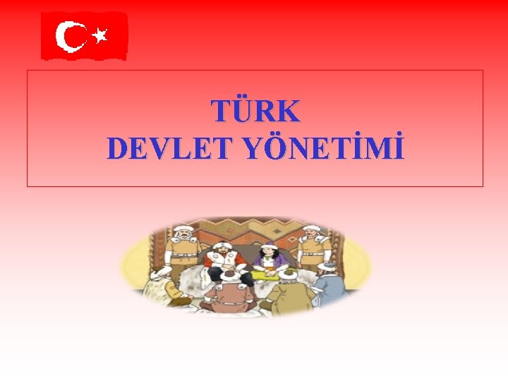 TÜRK DEVLET YÖNETİMİ 