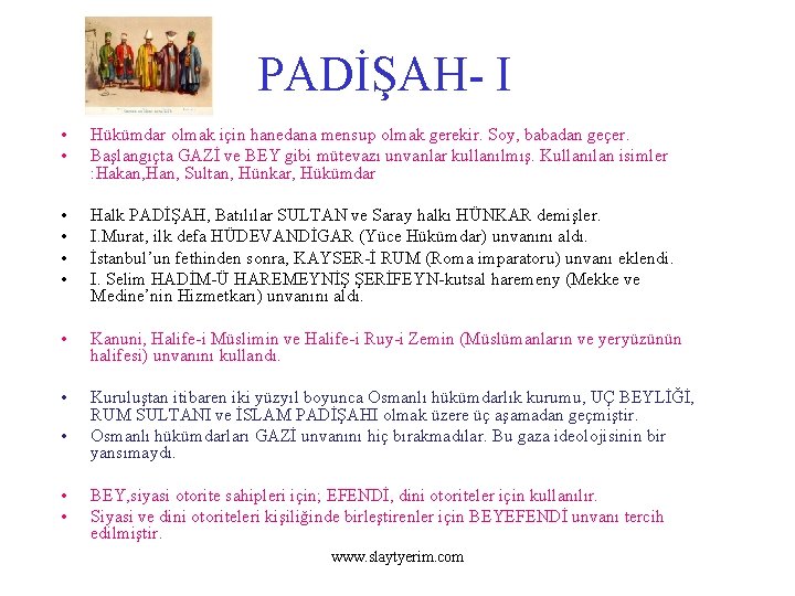 PADİŞAH- I • • Hükümdar olmak için hanedana mensup olmak gerekir. Soy, babadan geçer.