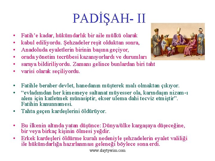 PADİŞAH- II • • • Fatih’e kadar, hükümdarlık bir aile mülkü olarak kabul ediliyordu.