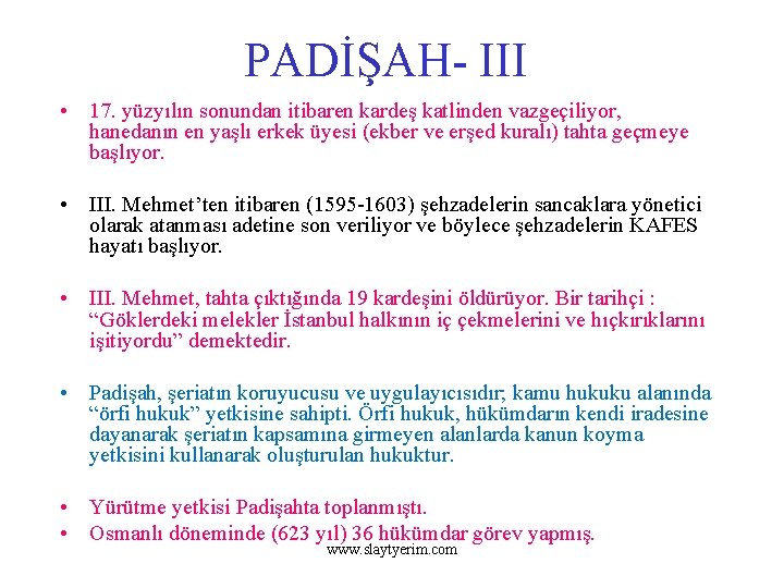 PADİŞAH- III • 17. yüzyılın sonundan itibaren kardeş katlinden vazgeçiliyor, hanedanın en yaşlı erkek