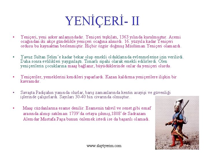YENİÇERİ- II • Yeniçeri, yeni asker anlamındadır. Yeniçeri teşkilatı, 1363 yılında kurulmuştur. Acemi ocağından