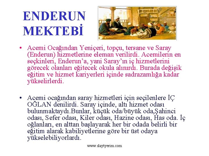 ENDERUN MEKTEBİ • Acemi Ocağından Yeniçeri, topçu, tersane ve Saray (Enderun) hizmetlerine eleman verilirdi.