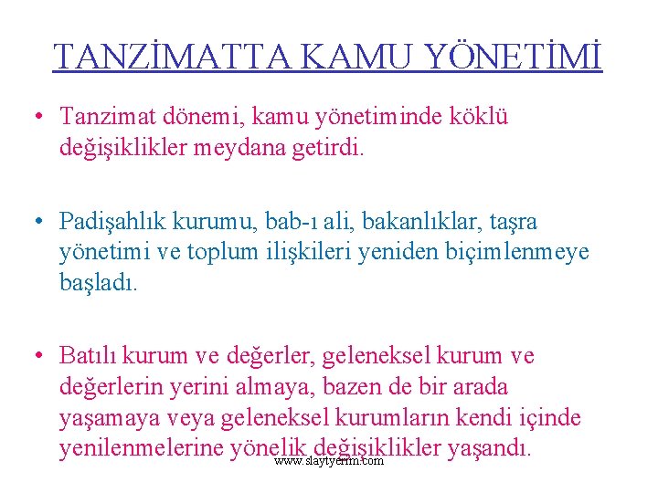 TANZİMATTA KAMU YÖNETİMİ • Tanzimat dönemi, kamu yönetiminde köklü değişiklikler meydana getirdi. • Padişahlık