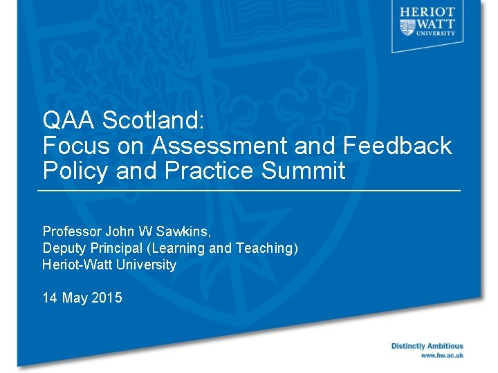 QAA Scotland: Focus on Assessment and Feedback Policy and Practice Summit Professor John W