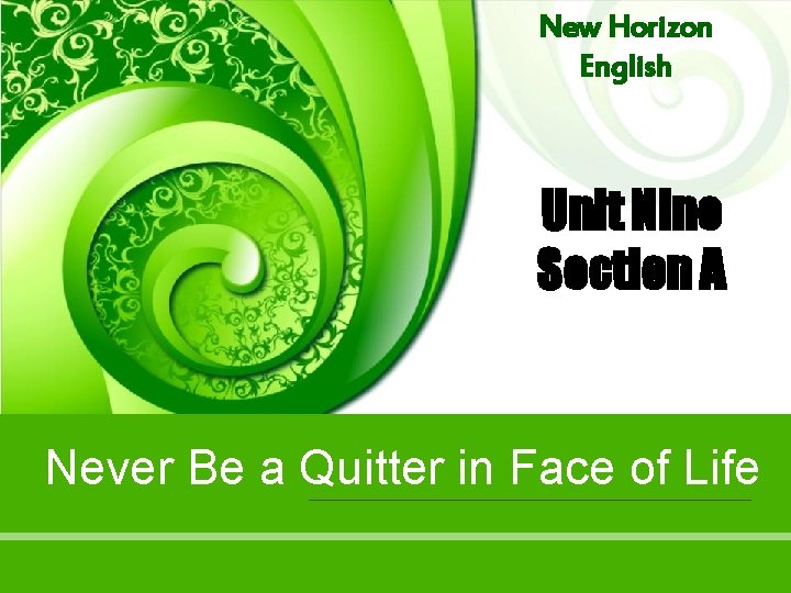 New Horizon English Unit Nine Section A Never Be a Quitter in Face of