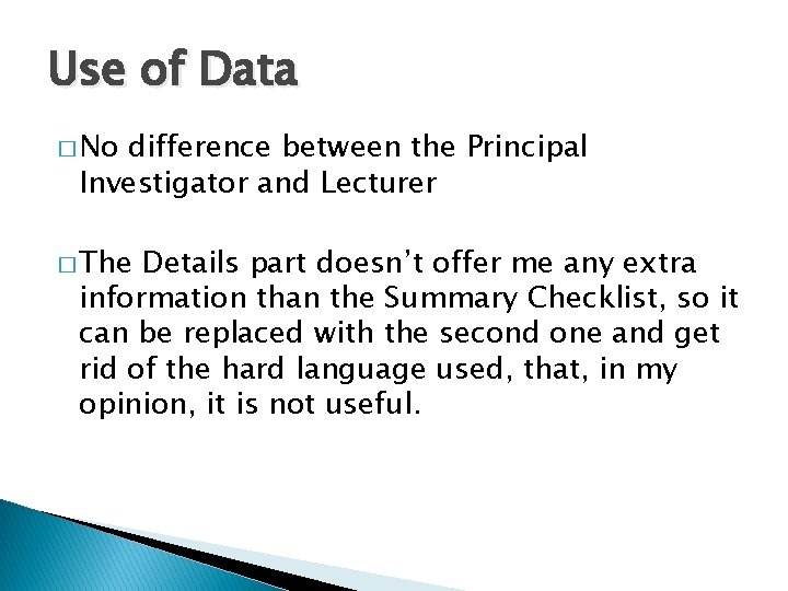 Use of Data � No difference between the Principal Investigator and Lecturer � The