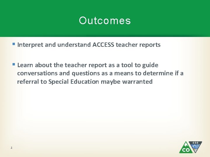 Outcomes § Interpret and understand ACCESS teacher reports § Learn about the teacher report