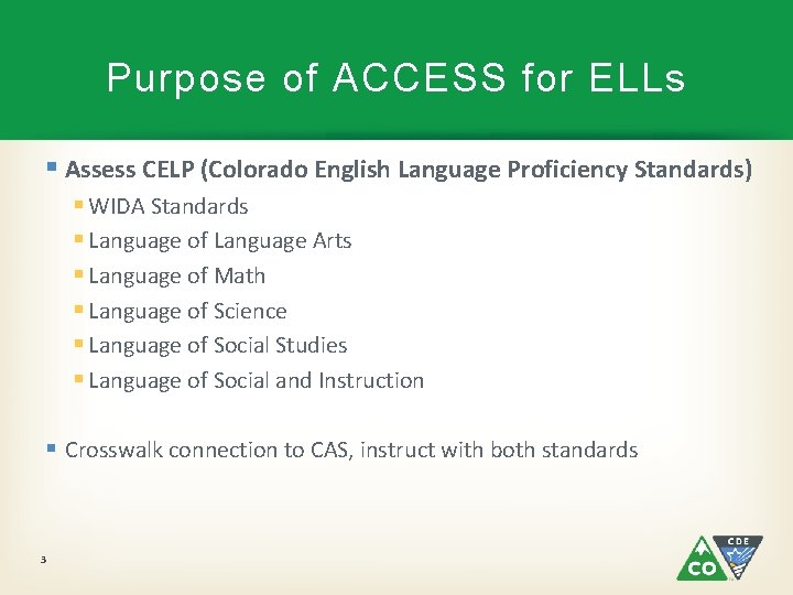 Purpose of ACCESS for ELLs § Assess CELP (Colorado English Language Proficiency Standards) §
