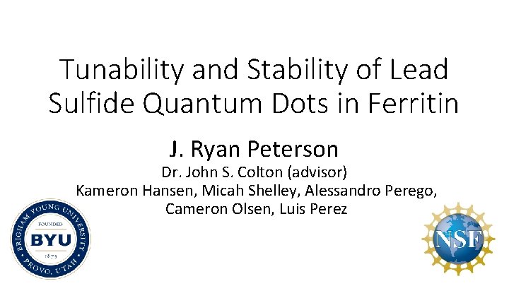 Tunability and Stability of Lead Sulfide Quantum Dots in Ferritin J. Ryan Peterson Dr.