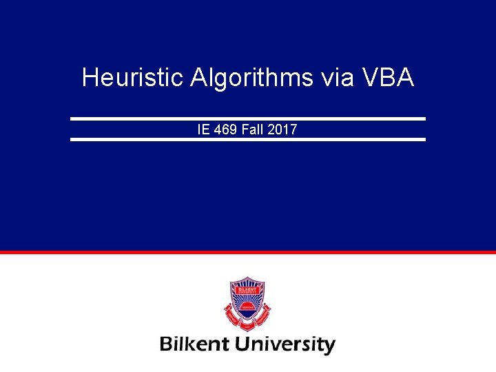 Heuristic Algorithms via VBA IE 469 Fall 2017 