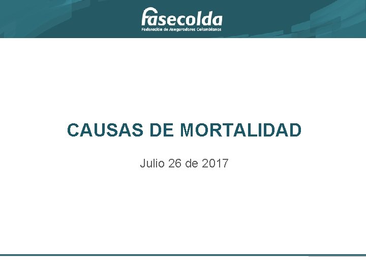CAUSAS DE MORTALIDAD Julio 26 de 2017 