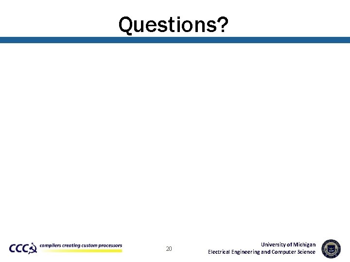 Questions? 20 University of Michigan Electrical Engineering and Computer Science 