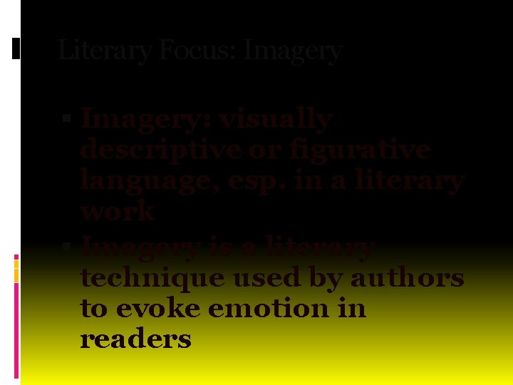 Literary Focus: Imagery: visually descriptive or figurative language, esp. in a literary work Imagery