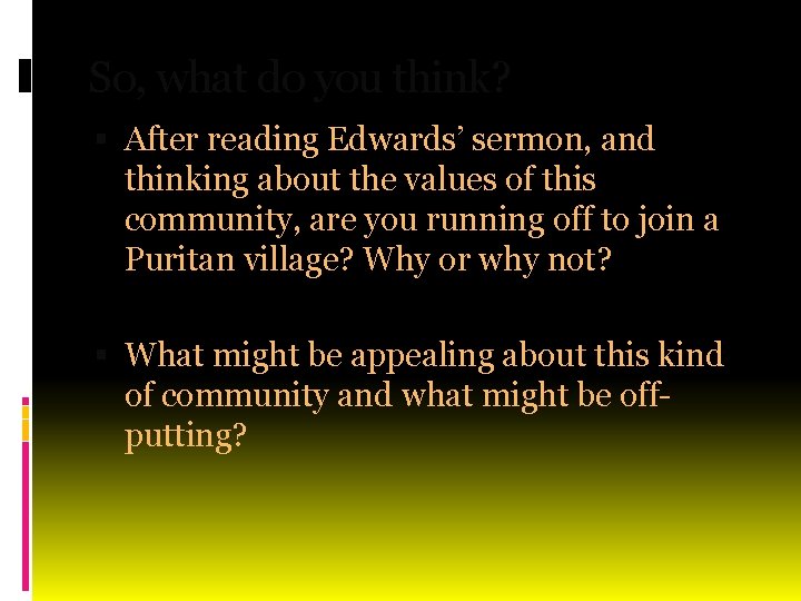 So, what do you think? After reading Edwards’ sermon, and thinking about the values