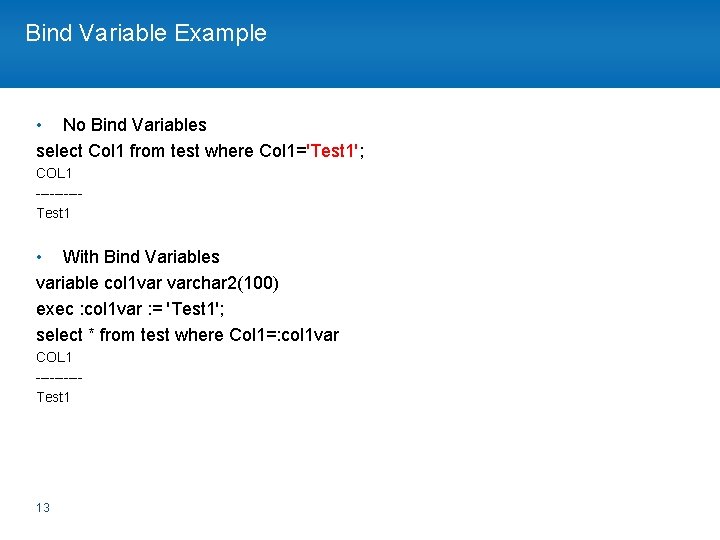 Bind Variable Example • No Bind Variables select Col 1 from test where Col