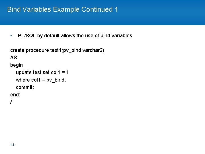 Bind Variables Example Continued 1 • PL/SQL by default allows the use of bind