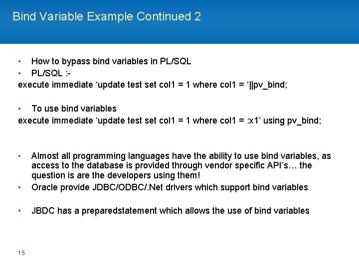 Bind Variable Example Continued 2 • How to bypass bind variables in PL/SQL •