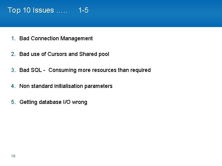 Top 10 Issues …. . 1 -5 1. Bad Connection Management 2. Bad use