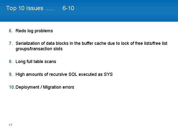 Top 10 Issues …. . 6 -10 6. Redo log problems 7. Serialization of