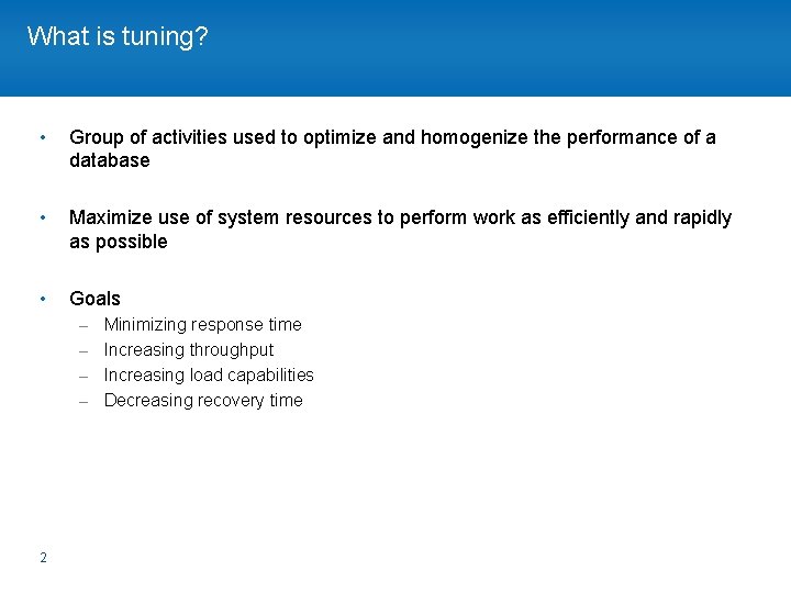 What is tuning? • Group of activities used to optimize and homogenize the performance