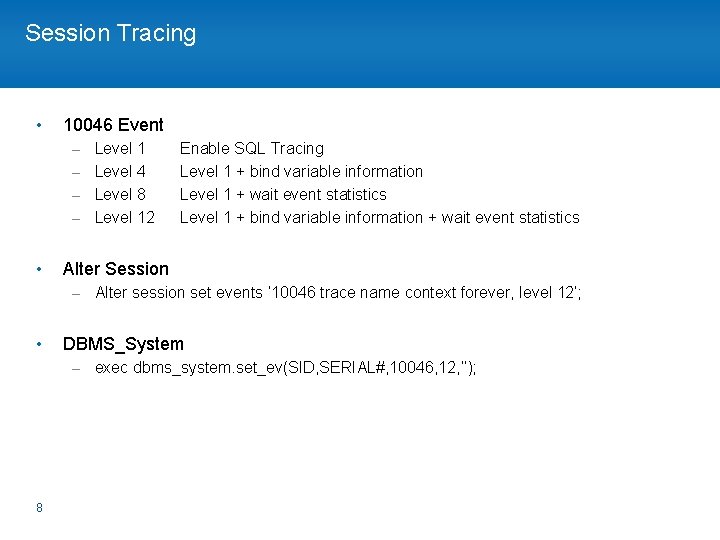 Session Tracing • 10046 Event – Level 1 – Level 4 – Level 8