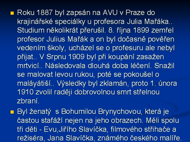 n n Roku 1887 byl zapsán na AVU v Praze do krajinářské speciálky u