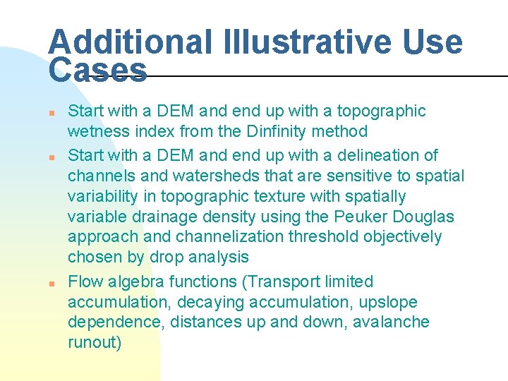Additional Illustrative Use Cases n n n Start with a DEM and end up