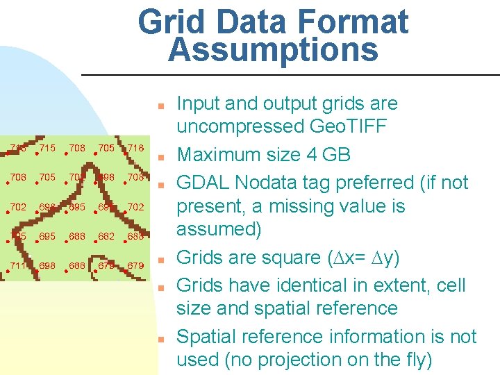 Grid Data Format Assumptions n n n Input and output grids are uncompressed Geo.