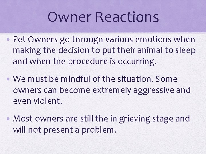 Owner Reactions • Pet Owners go through various emotions when making the decision to