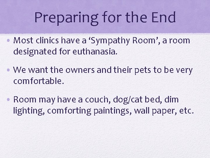 Preparing for the End • Most clinics have a ‘Sympathy Room’, a room designated