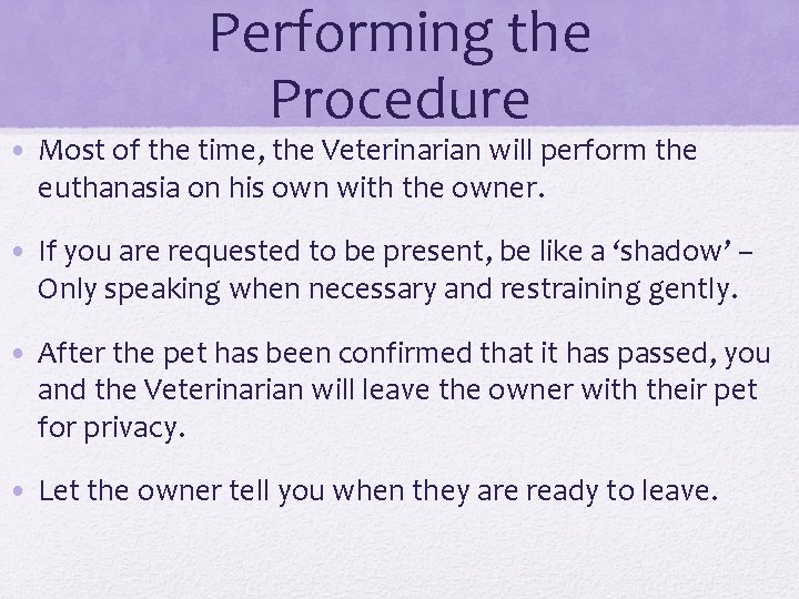 Performing the Procedure • Most of the time, the Veterinarian will perform the euthanasia