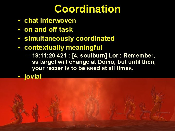 Coordination • • chat interwoven on and off task simultaneously coordinated contextually meaningful –