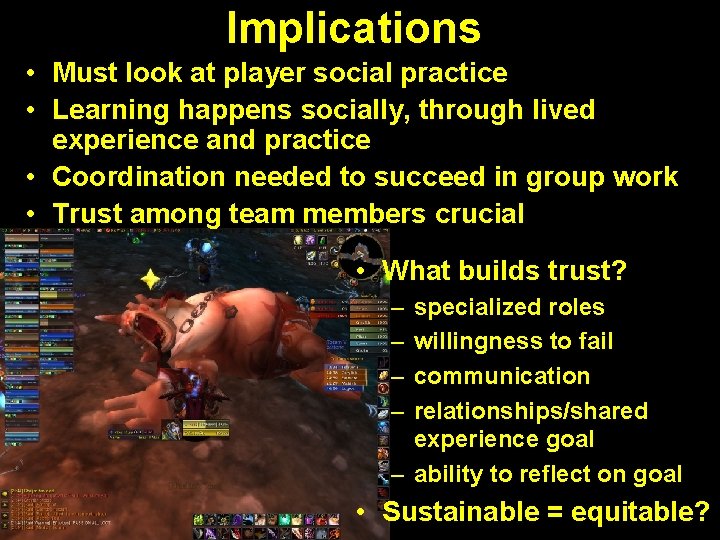 Implications • Must look at player social practice • Learning happens socially, through lived